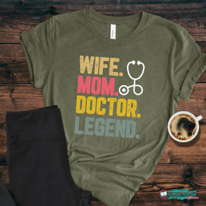 Wife. Mom. Doctor. Legend.