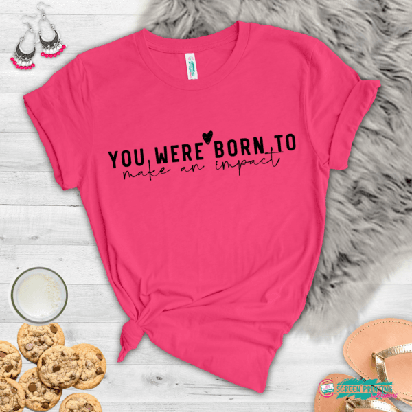 You Were Born To Make An Impact