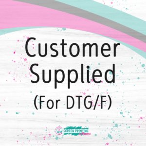 Customer Supplied (For DTG/F)