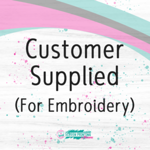 Customer Supplied (For Embroidery)
